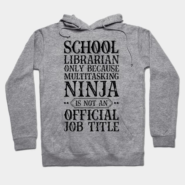 School Librarian Only Because Multitasking Ninja Is Not An Official Job Title Hoodie by Saimarts